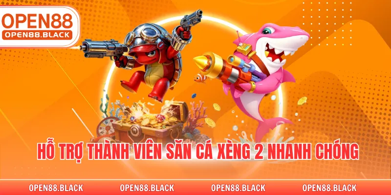 Hỗ trợ thành viên săn cá xèng 2 nhanh chóng