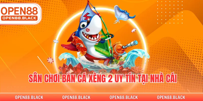 Sân chơi bắn cá xèng 2 uy tín tại nhà cái