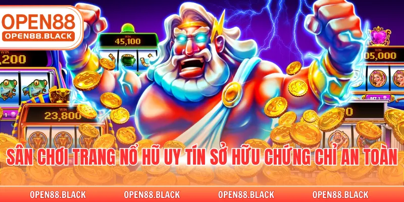 Sân chơi trang nổ hũ uy tín sở hữu chứng chỉ an toàn